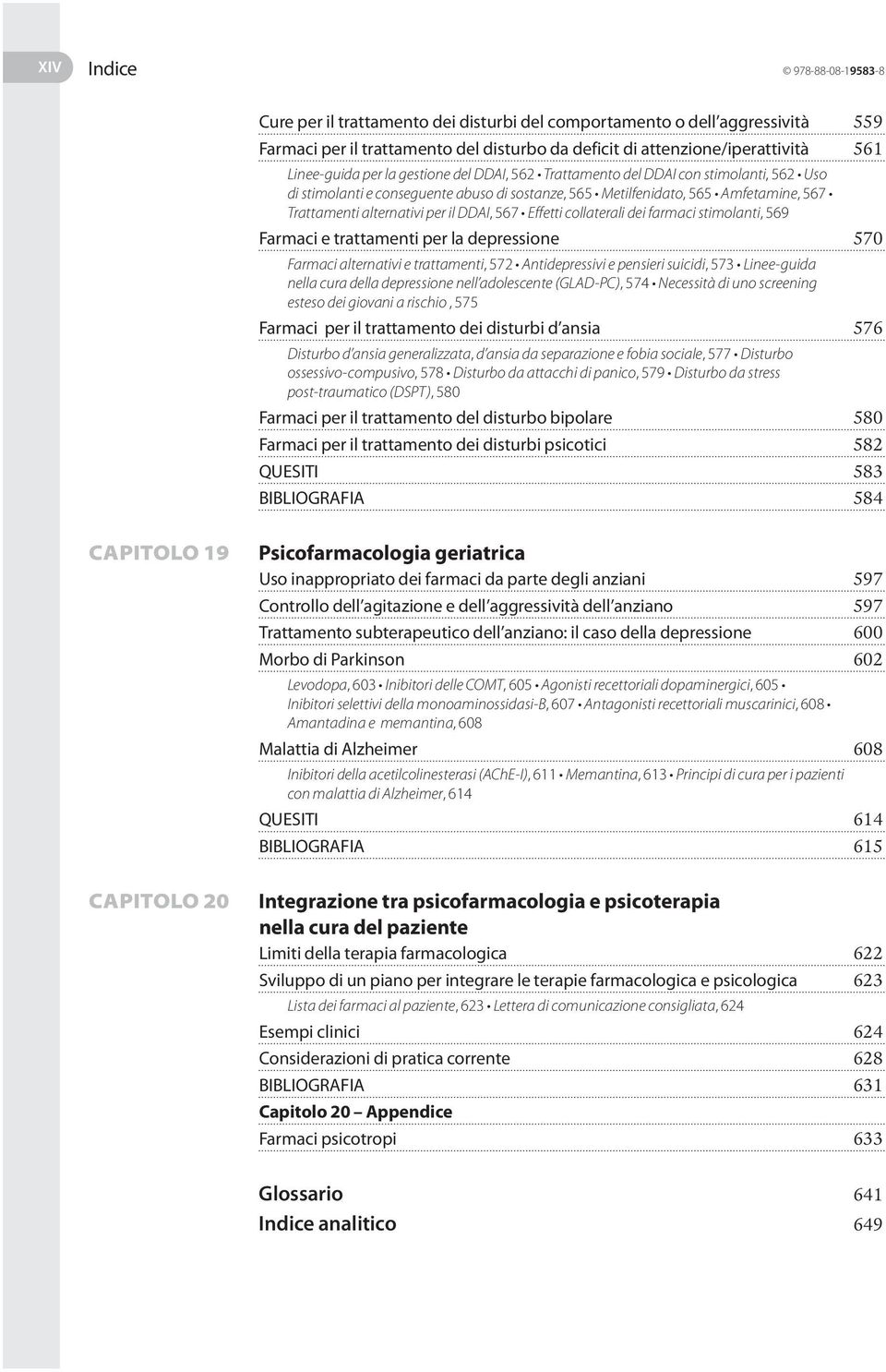 per il DDAI, 567 Effetti collaterali dei farmaci stimolanti, 569 Farmaci e trattamenti per la depressione 570 Farmaci alternativi e trattamenti, 572 Antidepressivi e pensieri suicidi, 573 Linee-guida