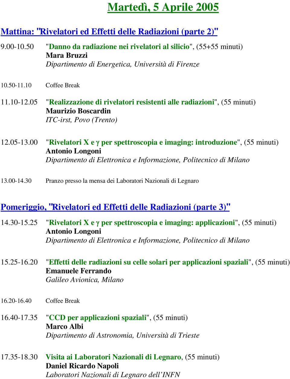 05 "Realizzazione di rivelatori resistenti alle radiazioni", (55 minuti) Maurizio Boscardin ITC-irst, Povo (Trento) 12.05-13.