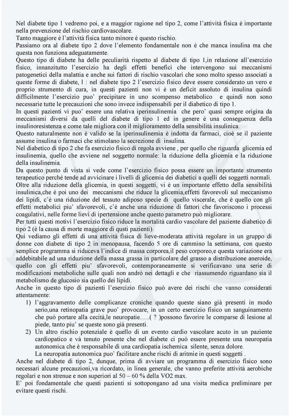 Questo tipo di diabete ha delle peculiarità rispetto al diabete di tipo 1,in relazione all esercizio fisico, innanzitutto l esercizio ha degli effetti benefici che intervengono sui meccanismi