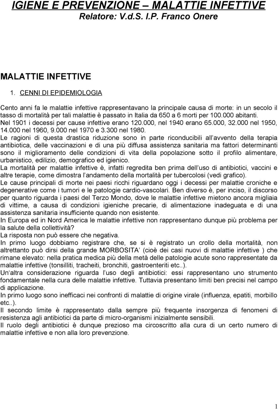 100.000 abitanti. Nel 1901 i decessi per cause infettive erano 120.000, nel 1940 erano 65.000, 32.000 nel 1950, 14.000 nel 1960, 9.000 nel 1970 e 3.300 nel 1980.