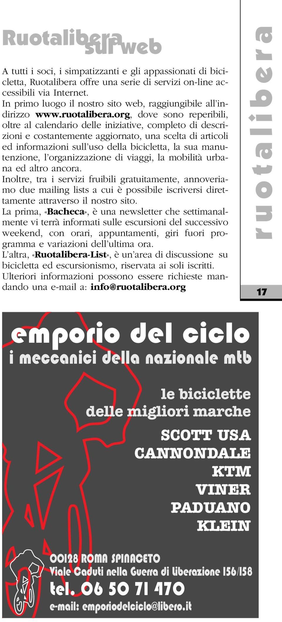 org, dove sono reperibili, oltre al calendario delle iniziative, completo di descrizioni e costantemente aggiornato, una scelta di articoli ed informazioni sull uso della bicicletta, la sua