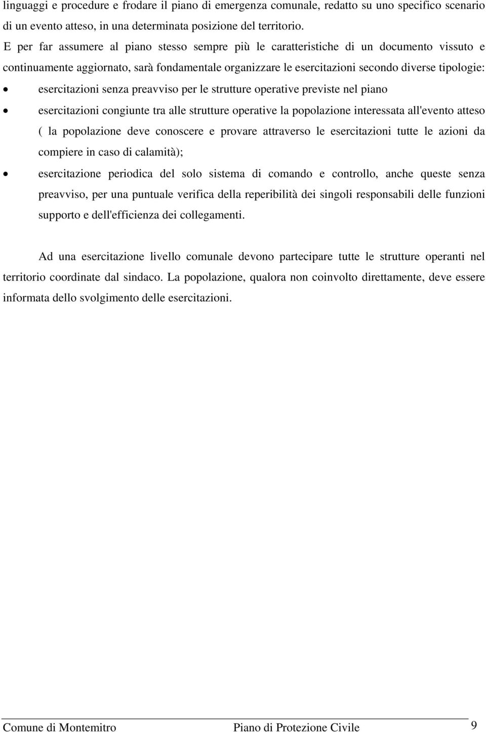 esercitazioni senza preavviso per le strutture operative previste nel piano esercitazioni congiunte tra alle strutture operative la popolazione interessata all'evento atteso ( la popolazione deve