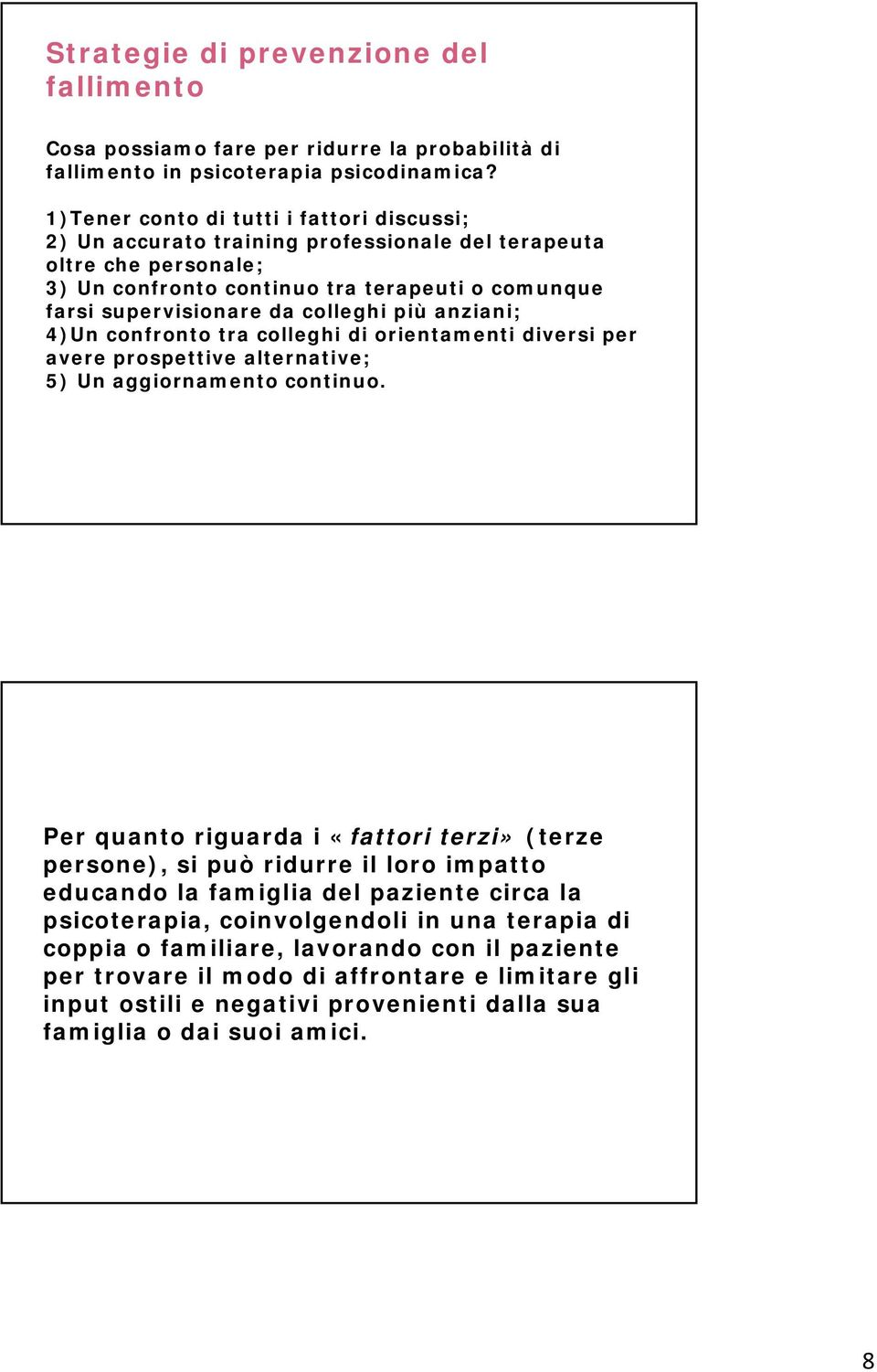 più anziani; 4)Un confronto tra colleghi di orientamenti diversi per avere prospettive alternative; 5) Un aggiornamento continuo.