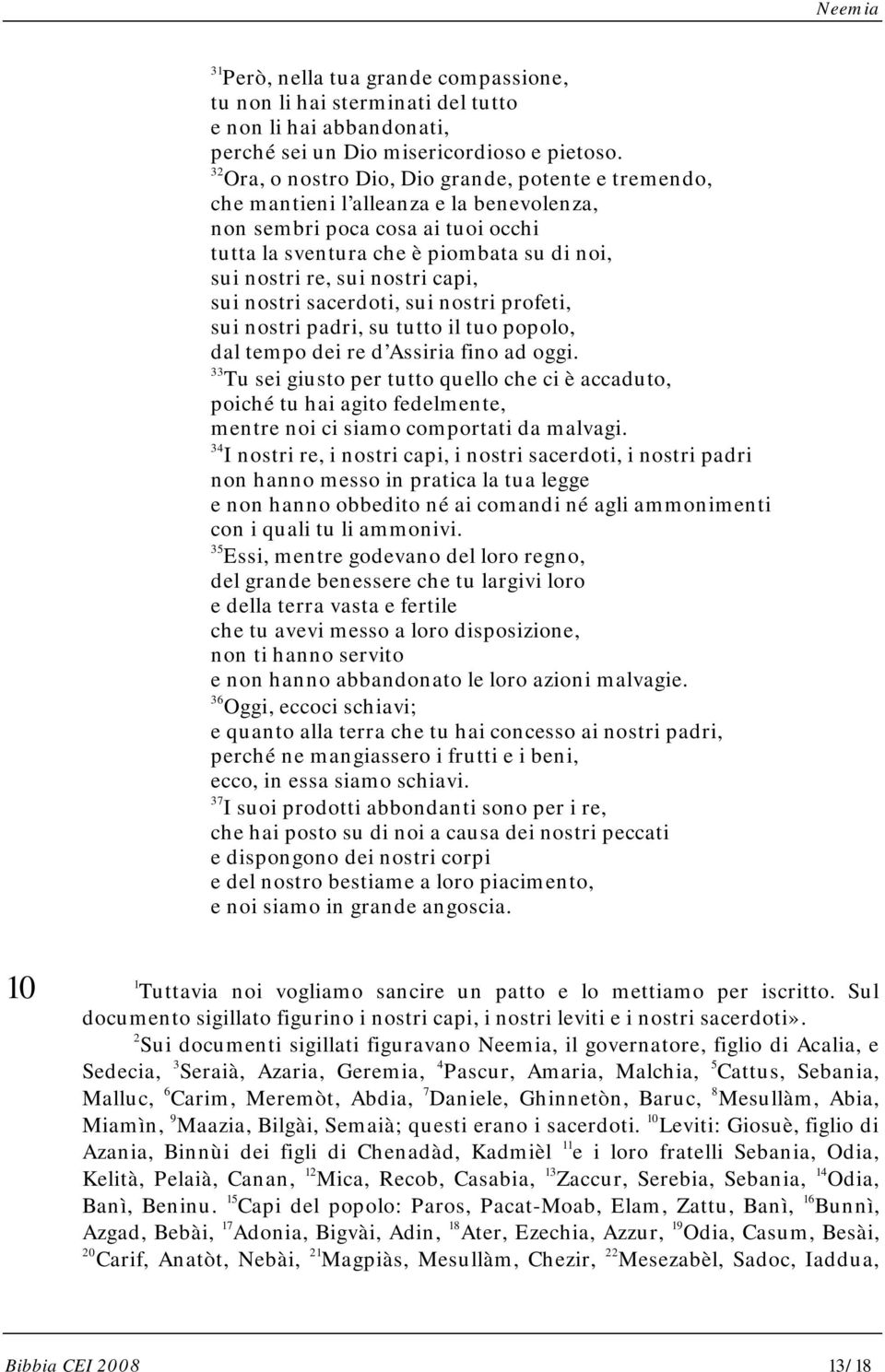 nostri capi, sui nostri sacerdoti, sui nostri profeti, sui nostri padri, su tutto il tuo popolo, dal tempo dei re d Assiria fino ad oggi.