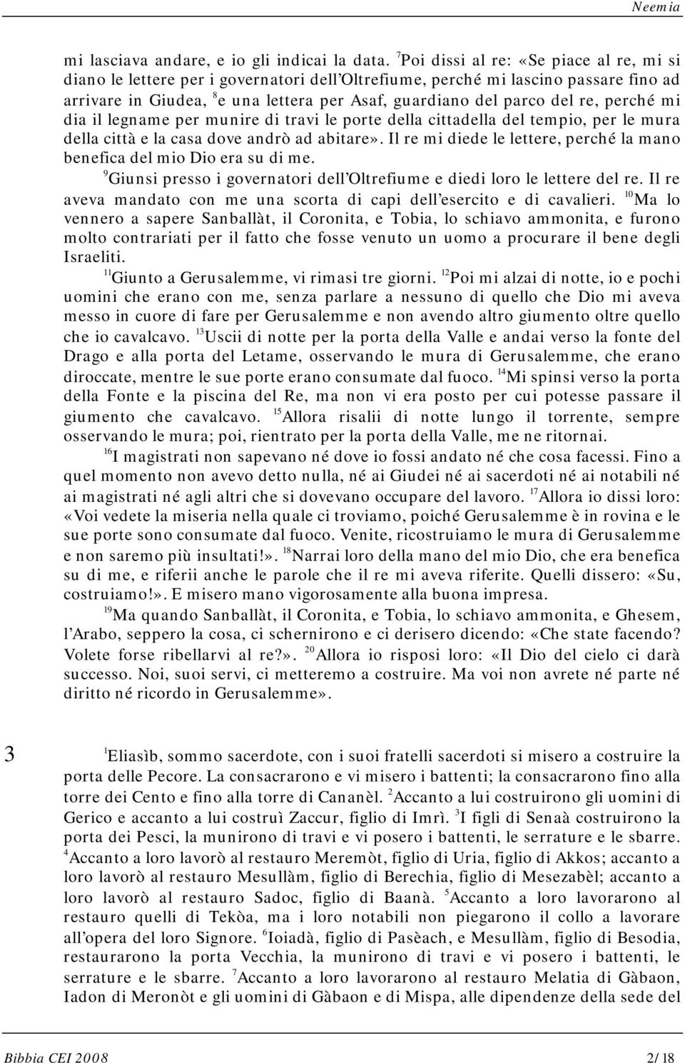 re, perché mi dia il legname per munire di travi le porte della cittadella del tempio, per le mura della città e la casa dove andrò ad abitare».