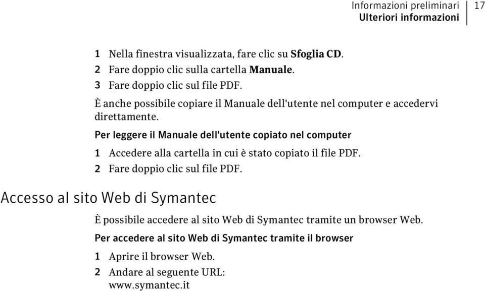 Per leggere il Manuale dell'utente copiato nel computer 1 Accedere alla cartella in cui è stato copiato il file PDF. 2 Fare doppio clic sul file PDF.