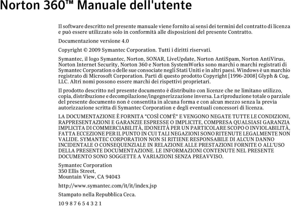 Symantec, il logo Symantec, Norton, SONAR, LiveUpdate, Norton AntiSpam, Norton AntiVirus, Norton Internet Security, Norton 360 e Norton SystemWorks sono marchi o marchi registrati di Symantec