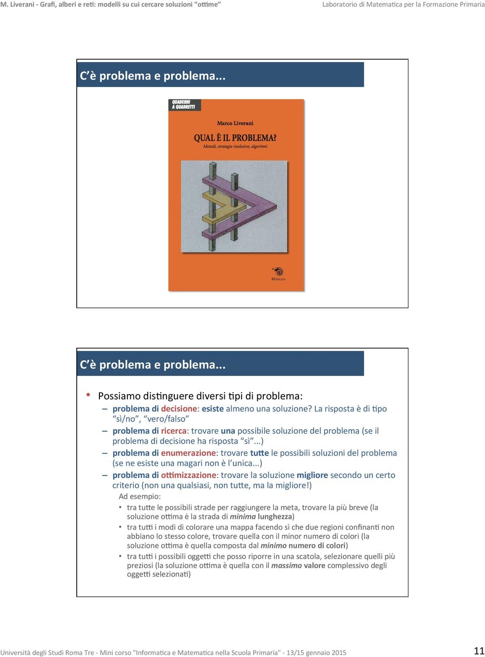 .. se il grafo è un albero bastano 2 colori se il grafo è planare (può essere disegnato sul piano senza intersecarne gli spigoli) allora bastano 4 colori una carta geografica poli-ca può essere