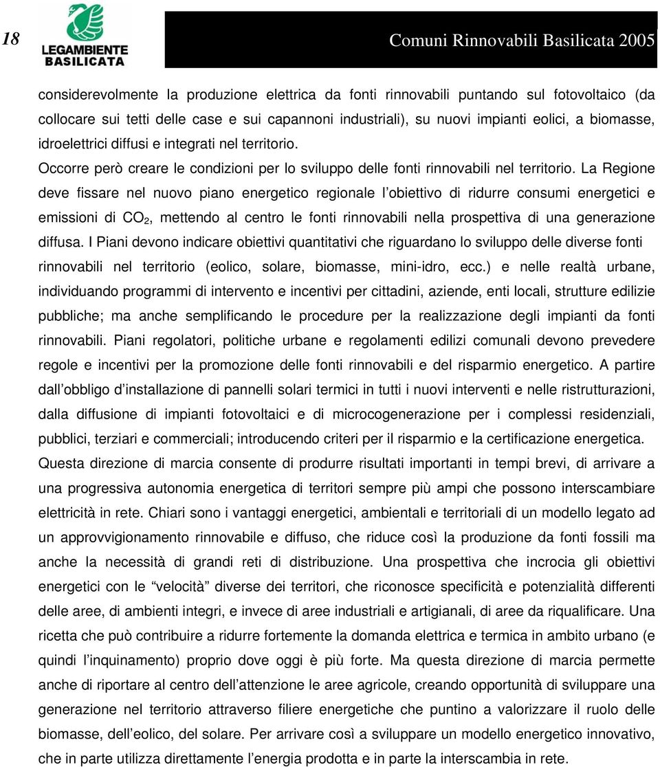 La Regione deve fissare nel nuovo piano energetico regionale l obiettivo di ridurre consumi energetici e emissioni di CO 2, mettendo al centro le fonti rinnovabili nella prospettiva di una