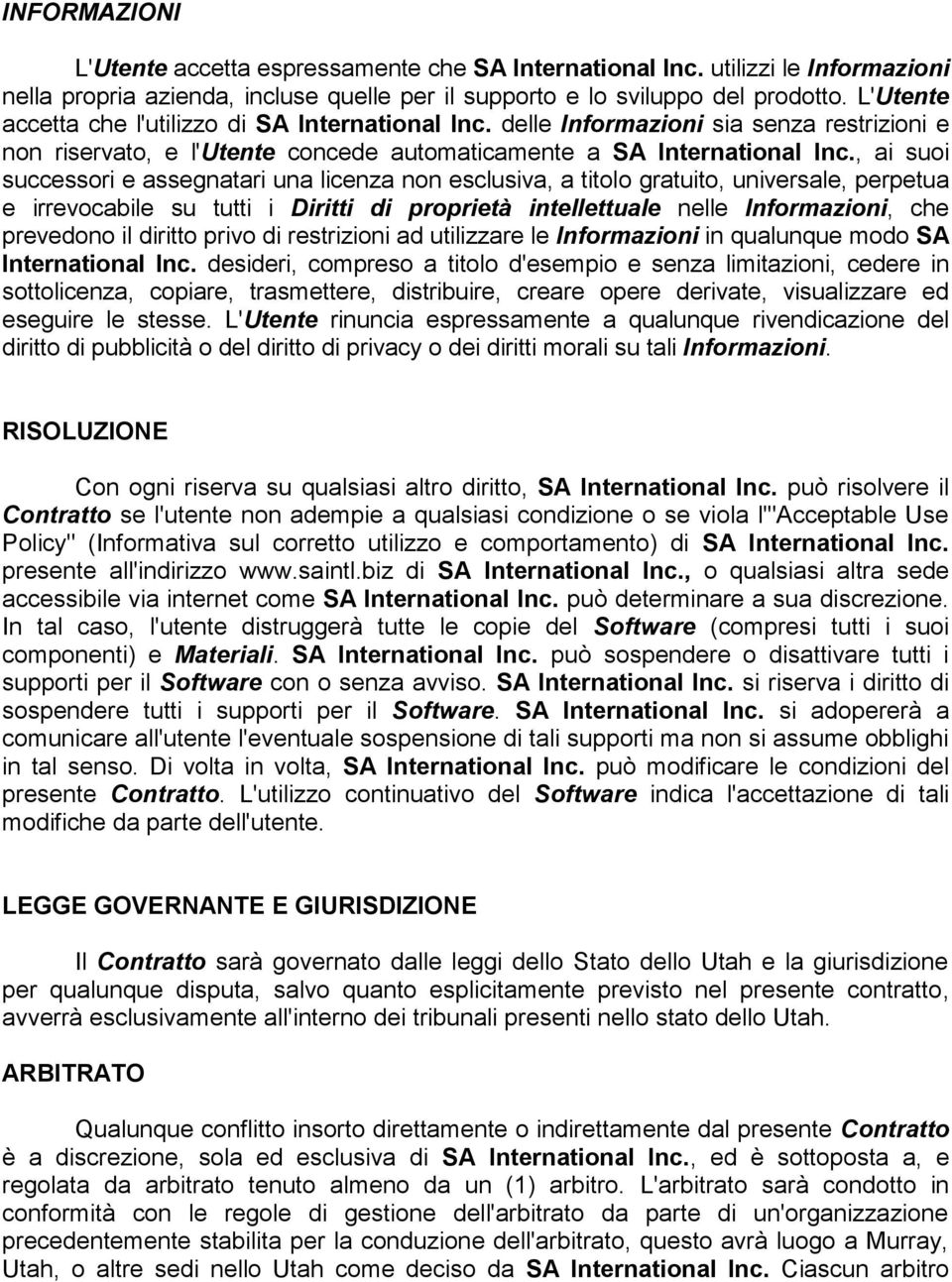 , ai suoi successori e assegnatari una licenza non esclusiva, a titolo gratuito, universale, perpetua e irrevocabile su tutti i Diritti di proprietà intellettuale nelle Informazioni, che prevedono il