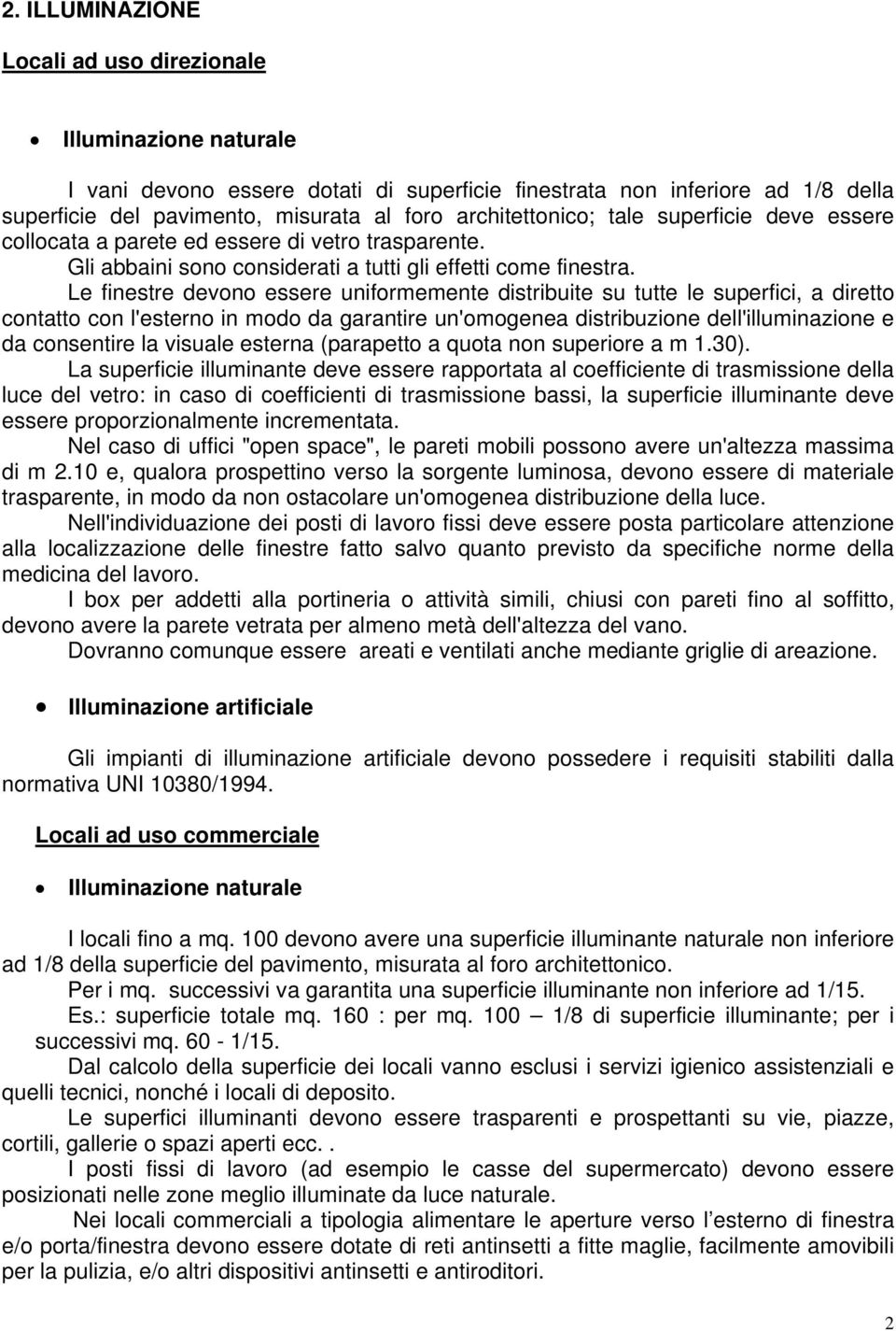 Le finestre devono essere uniformemente distribuite su tutte le superfici, a diretto contatto con l'esterno in modo da garantire un'omogenea distribuzione dell'illuminazione e da consentire la