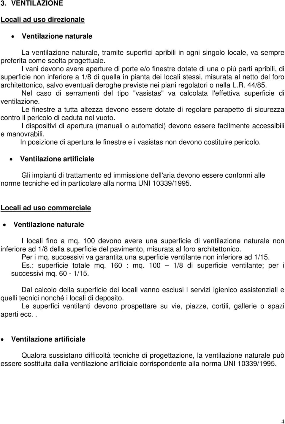 architettonico, salvo eventuali deroghe previste nei piani regolatori o nella L.R. 44/85. Nel caso di serramenti del tipo "vasistas" va calcolata l'effettiva superficie di ventilazione.