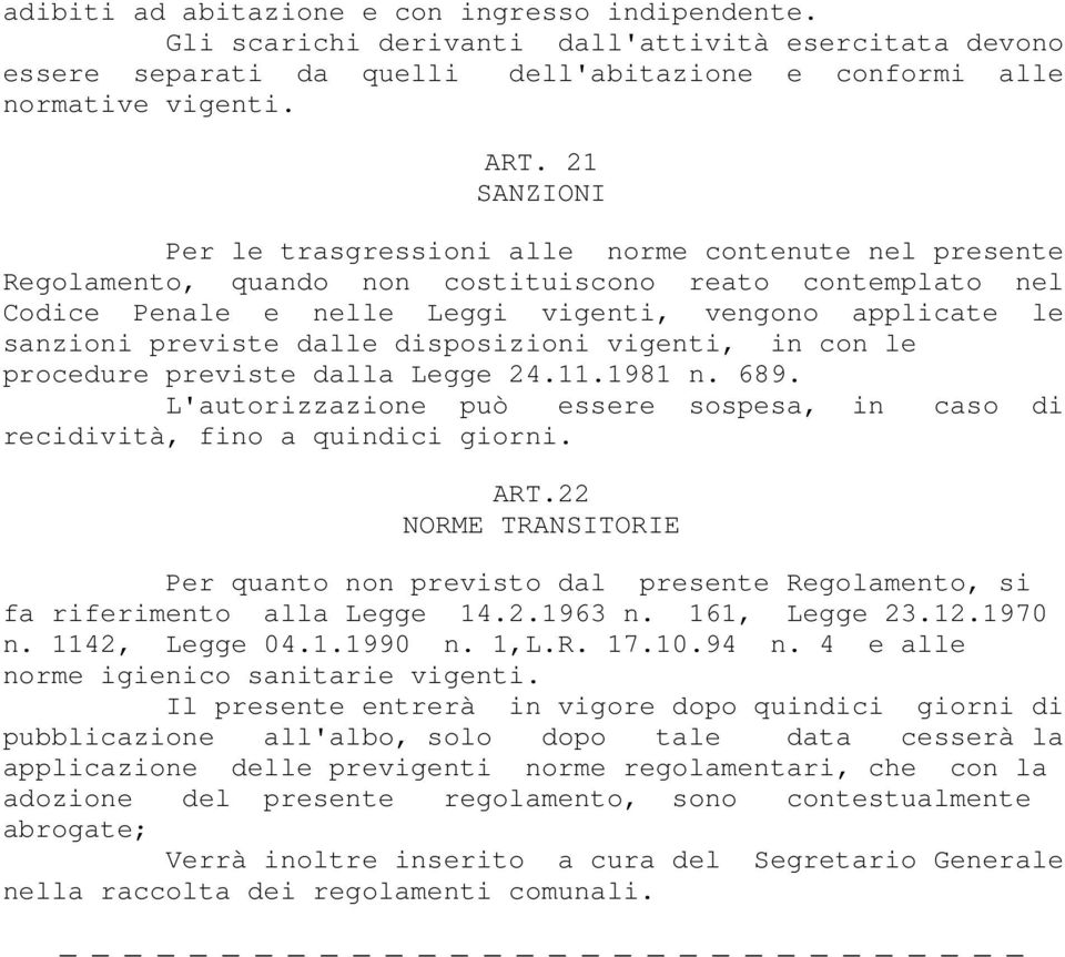 previste dalle disposizioni vigenti, in con le procedure previste dalla Legge 24.11.1981 n. 689. L'autorizzazione può essere sospesa, in caso di recidività, fino a quindici giorni. ART.