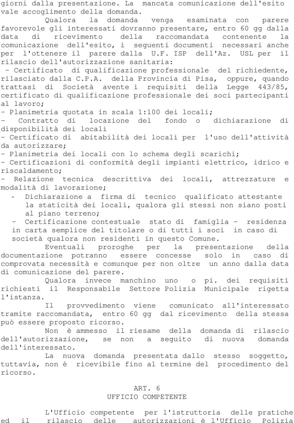 seguenti documenti necessari anche per l'ottenere il parere dalla U.F. ISP dell'az.