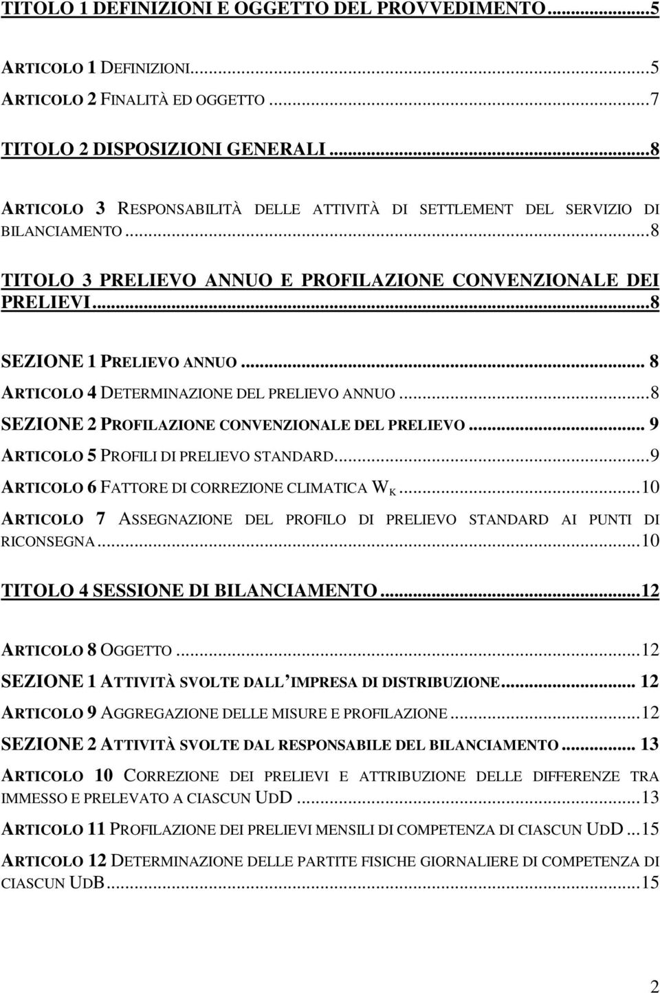 .. 8 ARTICOLO 4 DETERMINAZIONE DEL PRELIEVO ANNUO... 8 SEZIONE 2 ILAZIONE CONVENZIONALE DEL PRELIEVO... 9 ARTICOLO 5 ILI DI PRELIEVO STANDARD... 9 ARTICOLO 6 FATTORE DI CORREZIONE CLIMATICA W K.