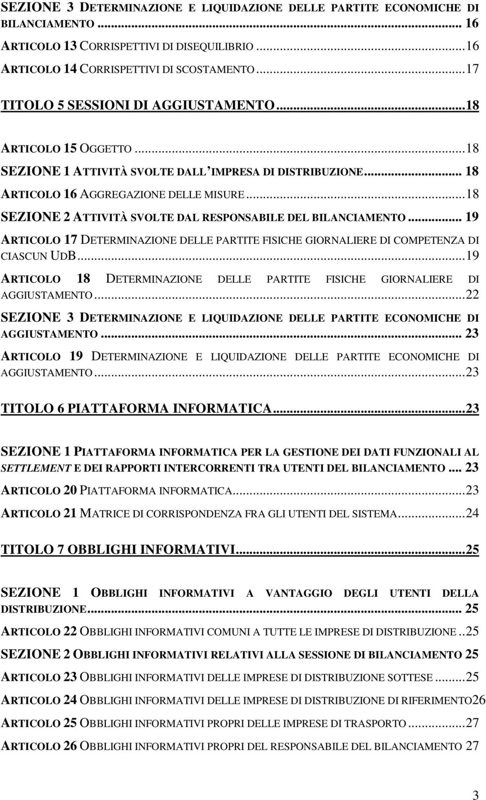 .. 18 SEZIONE 2 ATTIVITÀ SVOLTE DAL RESPONSABILE DEL BILANCIAMENTO... 19 ARTICOLO 17 DETERMINAZIONE DELLE PARTITE FISICHE GIORNALIERE DI COMPETENZA DI CIASCUN UDB.