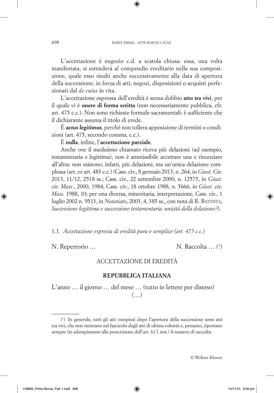 di atti, negozi, disposizioni o acquisti perfezionati dal de cuius in vita.