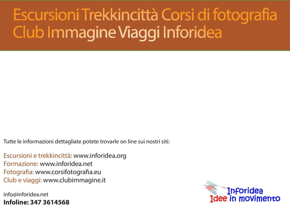 Viaggi Inforidea Tutte le informazioni dettagliate potete trovarle on line sui