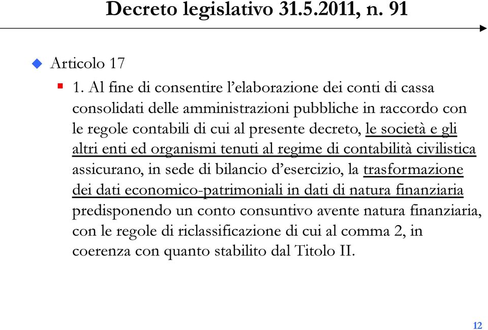 presente decreto, le società e gli altri enti ed organismi tenuti al regime di contabilità civilistica assicurano, in sede di bilancio d esercizio,