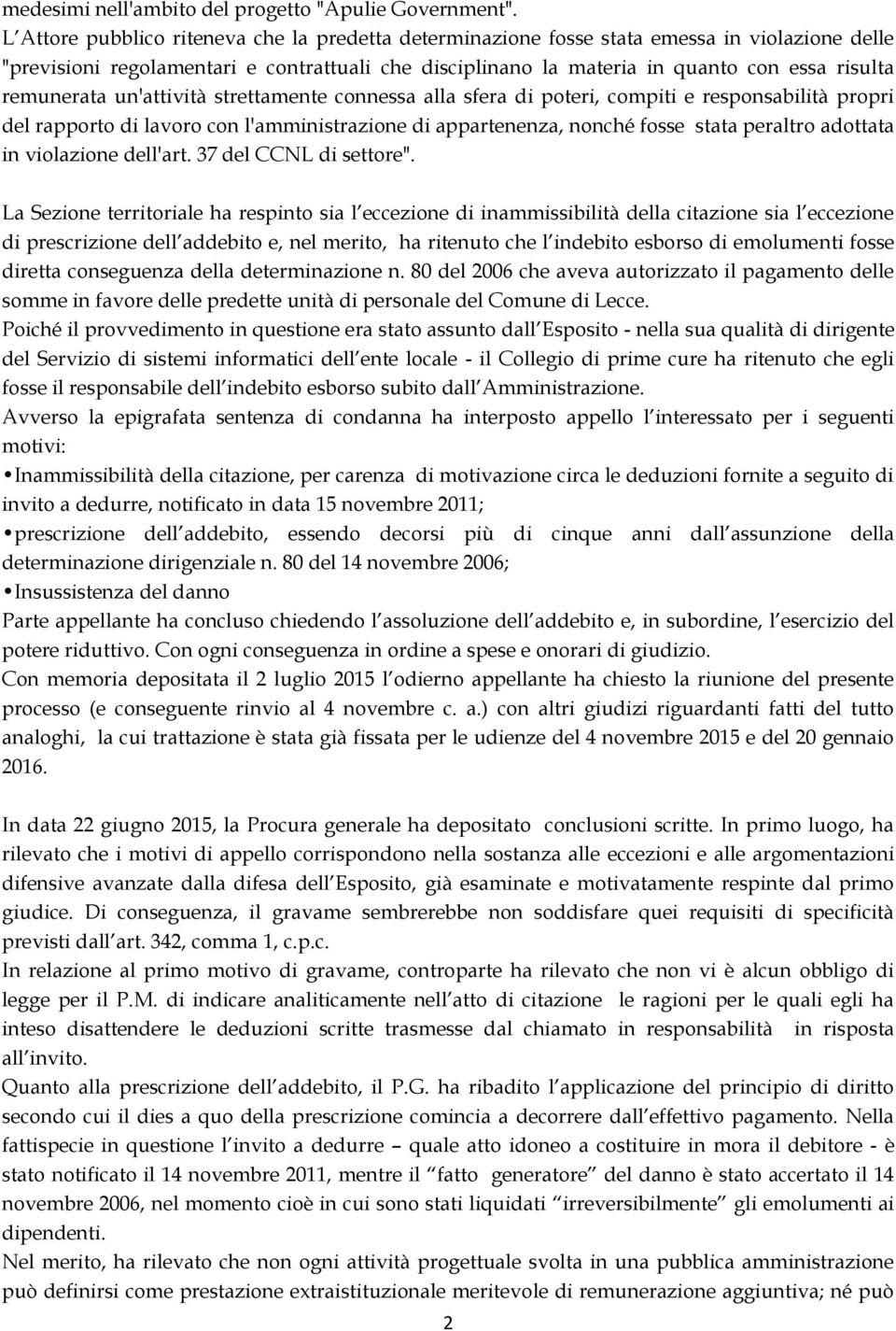 remunerata un'attività strettamente connessa alla sfera di poteri, compiti e responsabilità propri del rapporto di lavoro con l'amministrazione di appartenenza, nonché fosse stata peraltro adottata