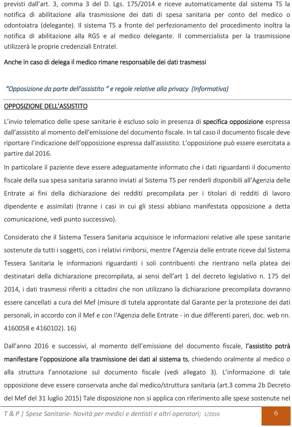 Il sistema TS a fronte del perfezionamento del procedimento inoltra la notifica di abilitazione alla RGS e al medico delegante.