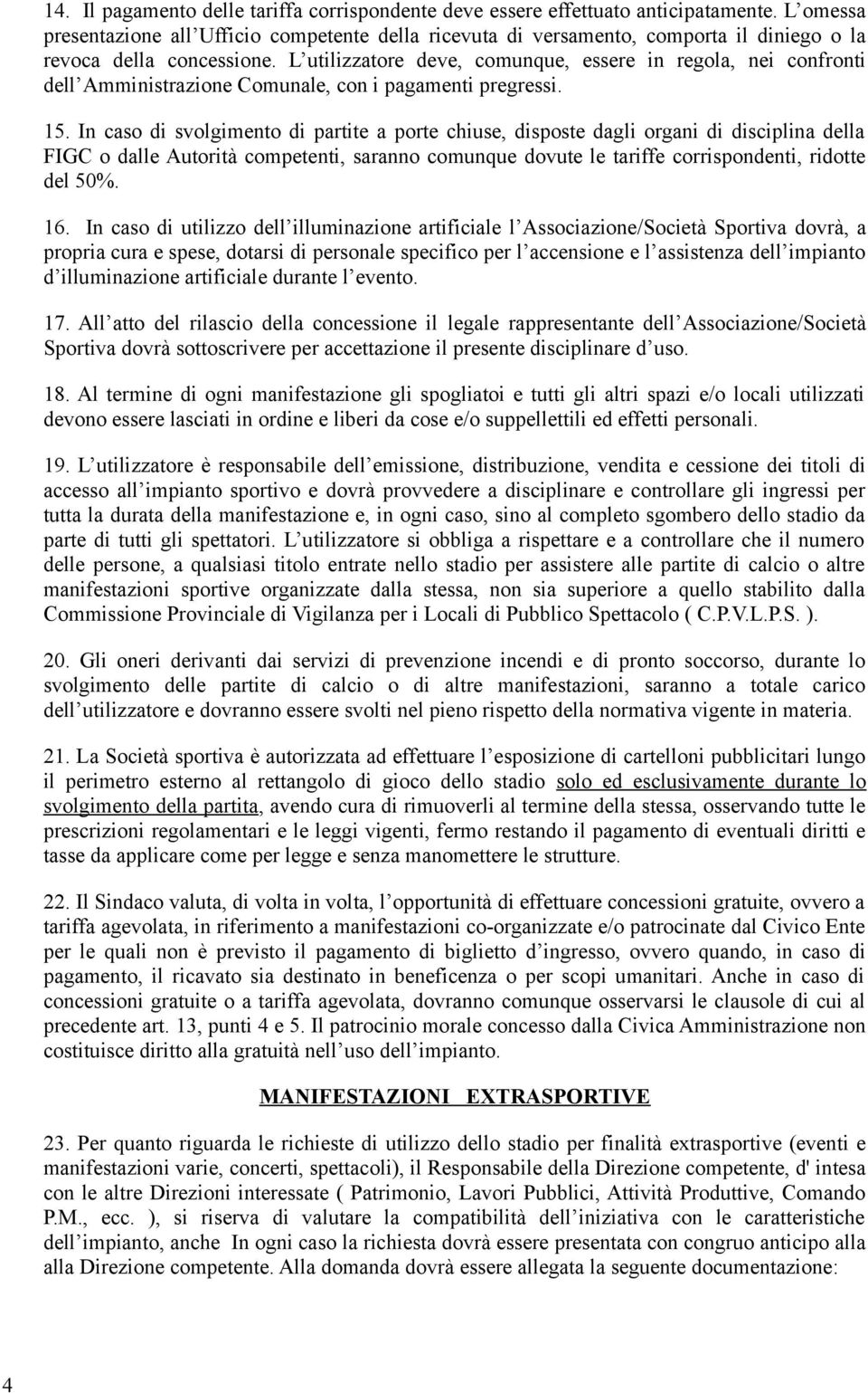 L utilizzatore deve, comunque, essere in regola, nei confronti dell Amministrazione Comunale, con i pagamenti pregressi. 15.