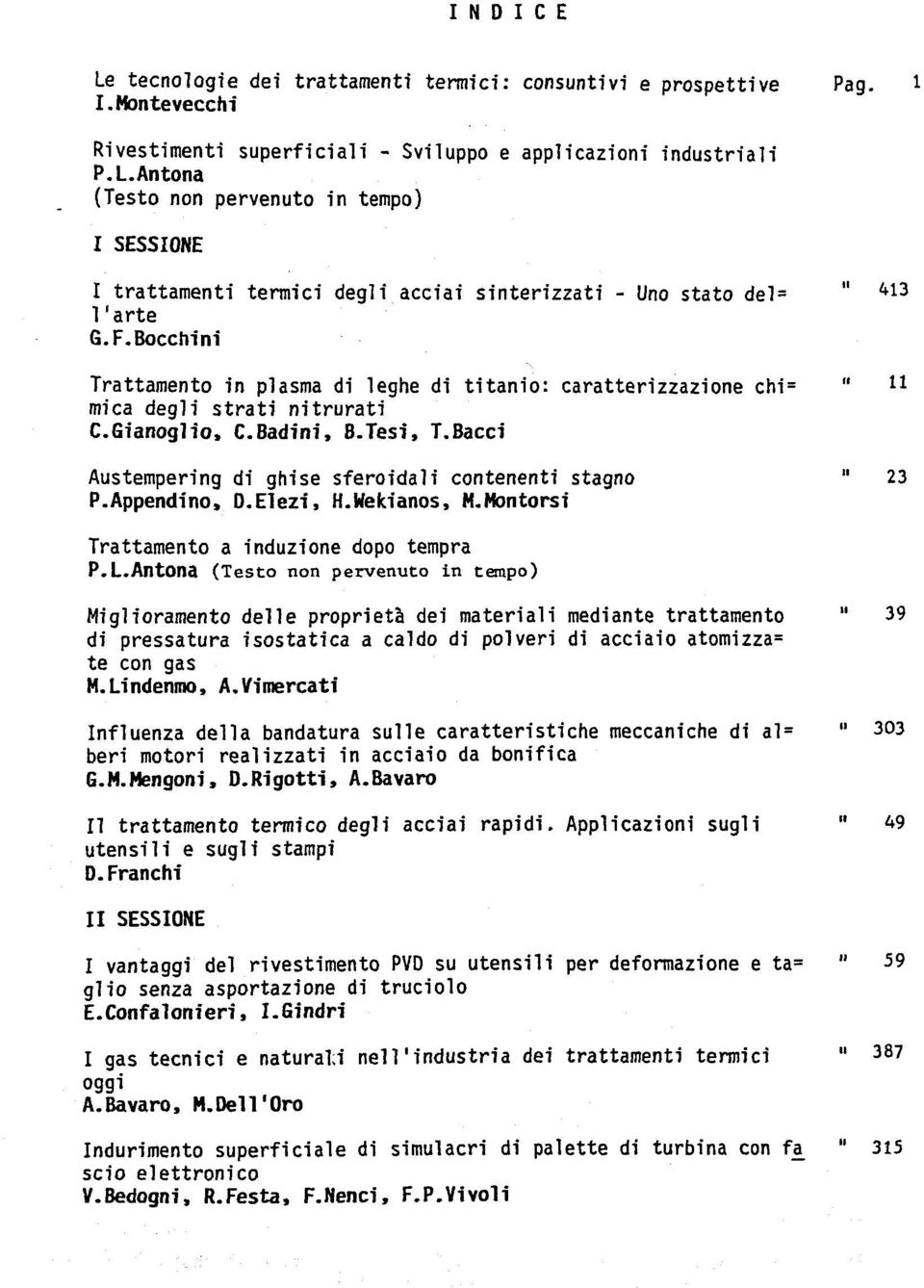 Bacci Austempering di ghise sferoidali contenenti stagno " 23 P.Appendino, D.Elezi, H.Wekianos, M.Montorsi Trattamento a induzione dopo tempra P.L.