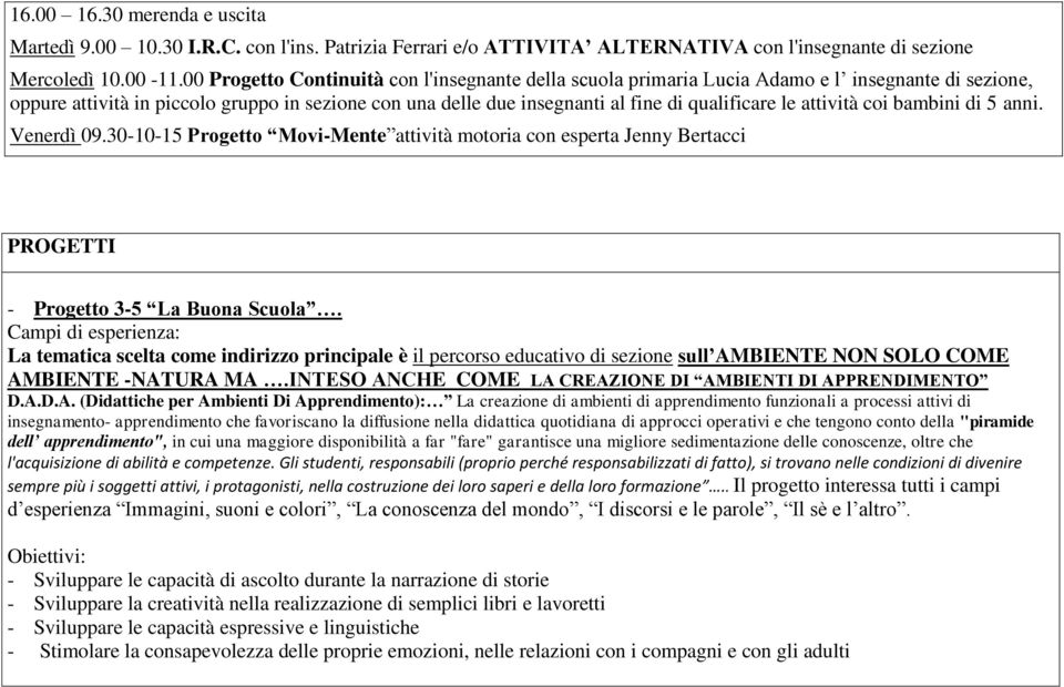 le attività coi bambini di 5 anni. Venerdì 09.30-10-15 Progetto Movi-Mente attività motoria con esperta Jenny Bertacci PROGETTI - Progetto 3-5 La Buona Scuola.