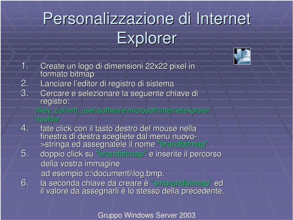 fate click con il tasto destro del mouse nella finestra di destra scegliete dal menu nuovo- >stringa ed assegnatele il nome "brandbitmap". 5.