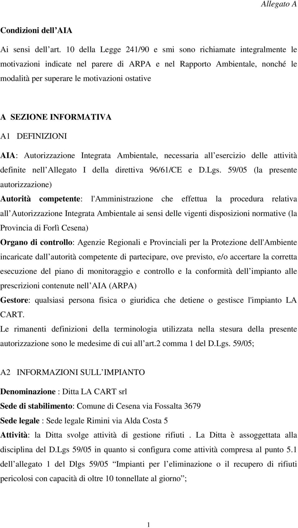 INFORMATIVA A1 DEFINIZIONI AIA: Autorizzazione Integrata Ambientale, necessaria all esercizio delle attività definite nell Allegato I della direttiva 96/61/CE e D.Lgs.