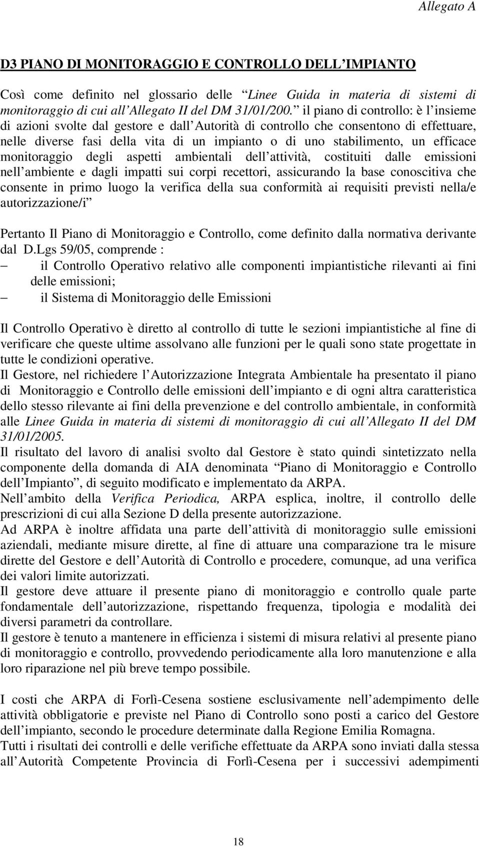 efficace monitoraggio degli aspetti ambientali dell attività, costituiti dalle emissioni nell ambiente e dagli impatti sui corpi recettori, assicurando la base conoscitiva che consente in primo luogo