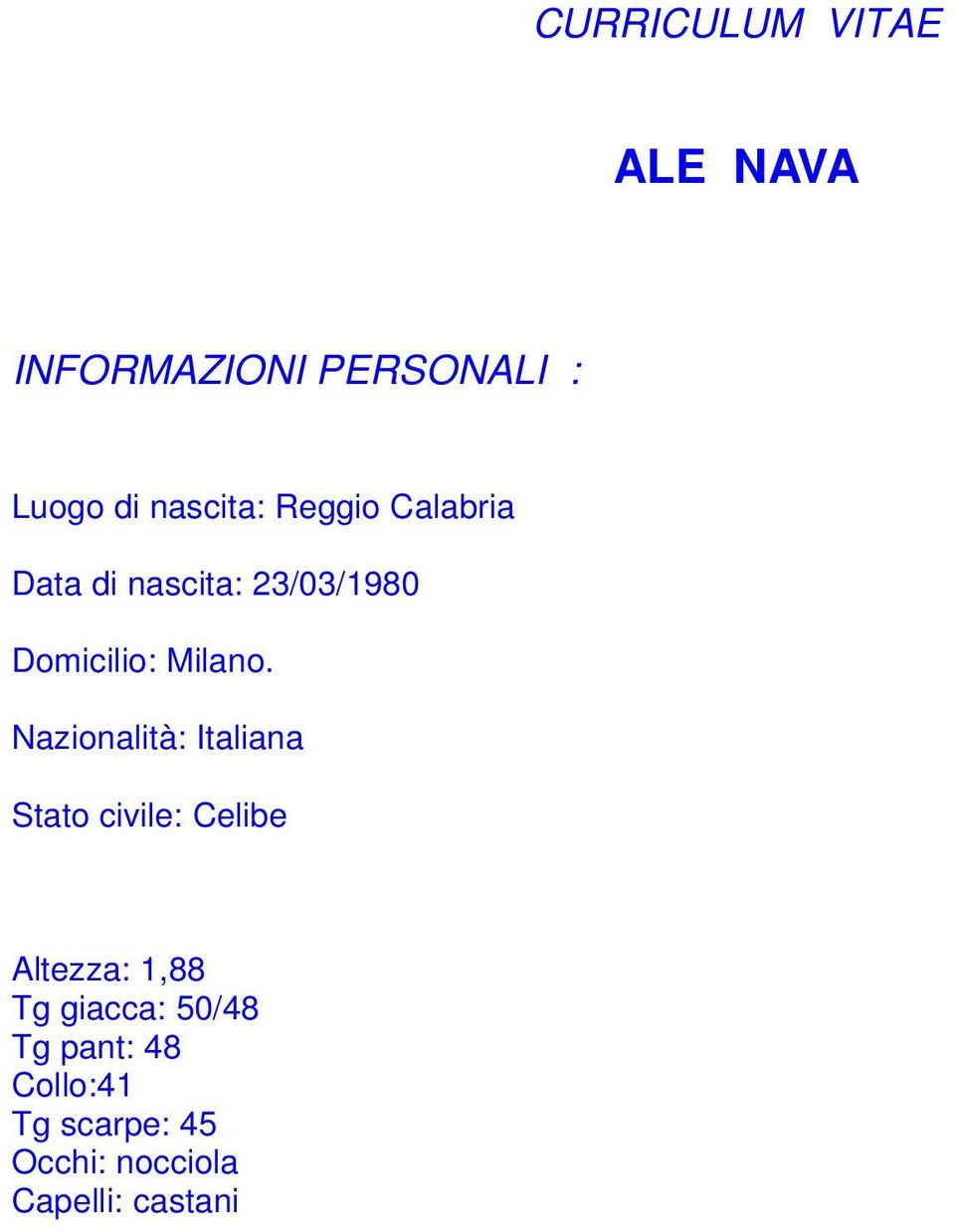 Nazionalità: Italiana Stato civile: Celibe Altezza: 1,88 Tg giacca: