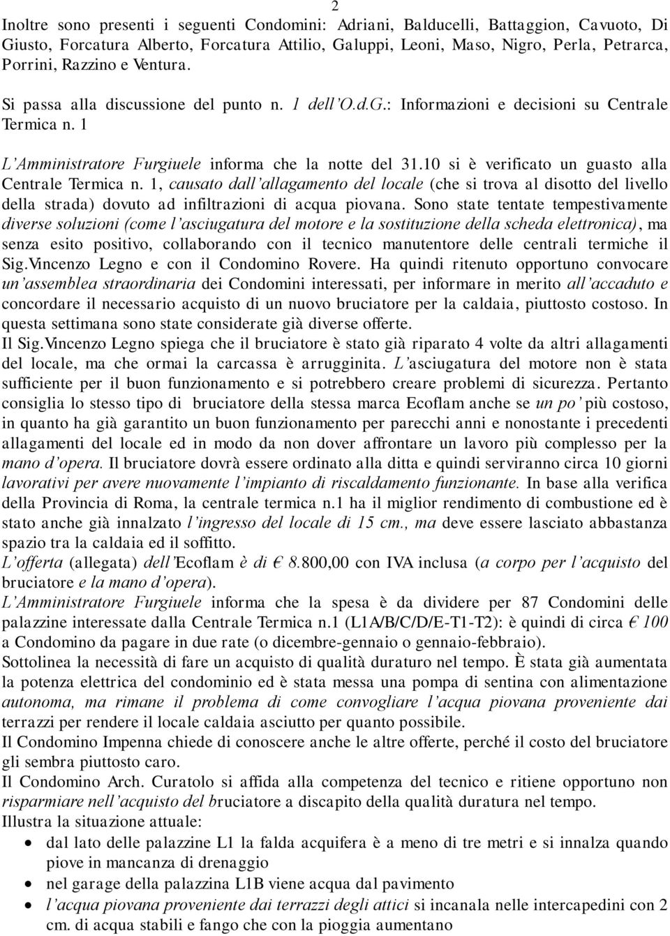 10 si è verificato un guasto alla Centrale Termica n. 1, causato dall allagamento del locale (che si trova al disotto del livello della strada) dovuto ad infiltrazioni di acqua piovana.