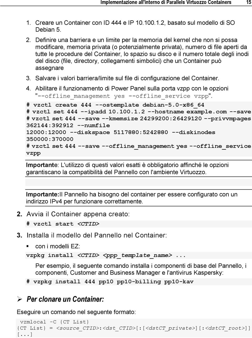 spazio su disco e il numero totale degli inodi del disco (file, directory, collegamenti simbolici) che un Container può assegnare 3.