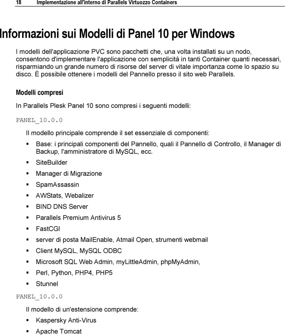 È possibile ottenere i modelli del Pannello presso il sito web Parallels. Modelli compresi In Parallels Plesk Panel 10 