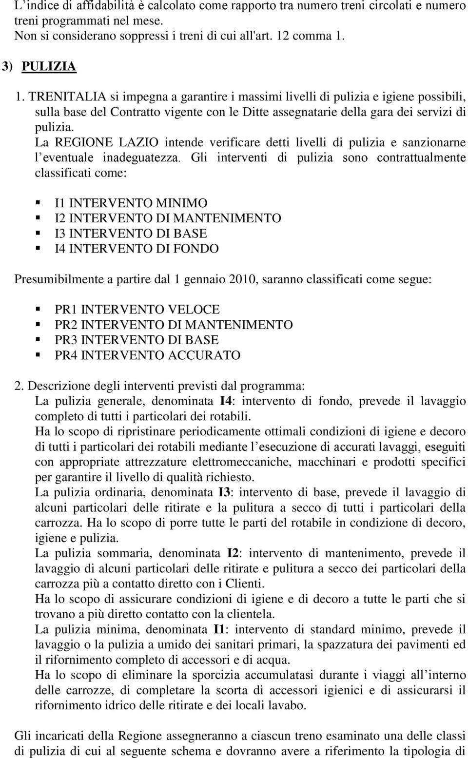 La REGIONE LAZIO intende verificare detti livelli di pulizia e sanzionarne l eventuale inadeguatezza.