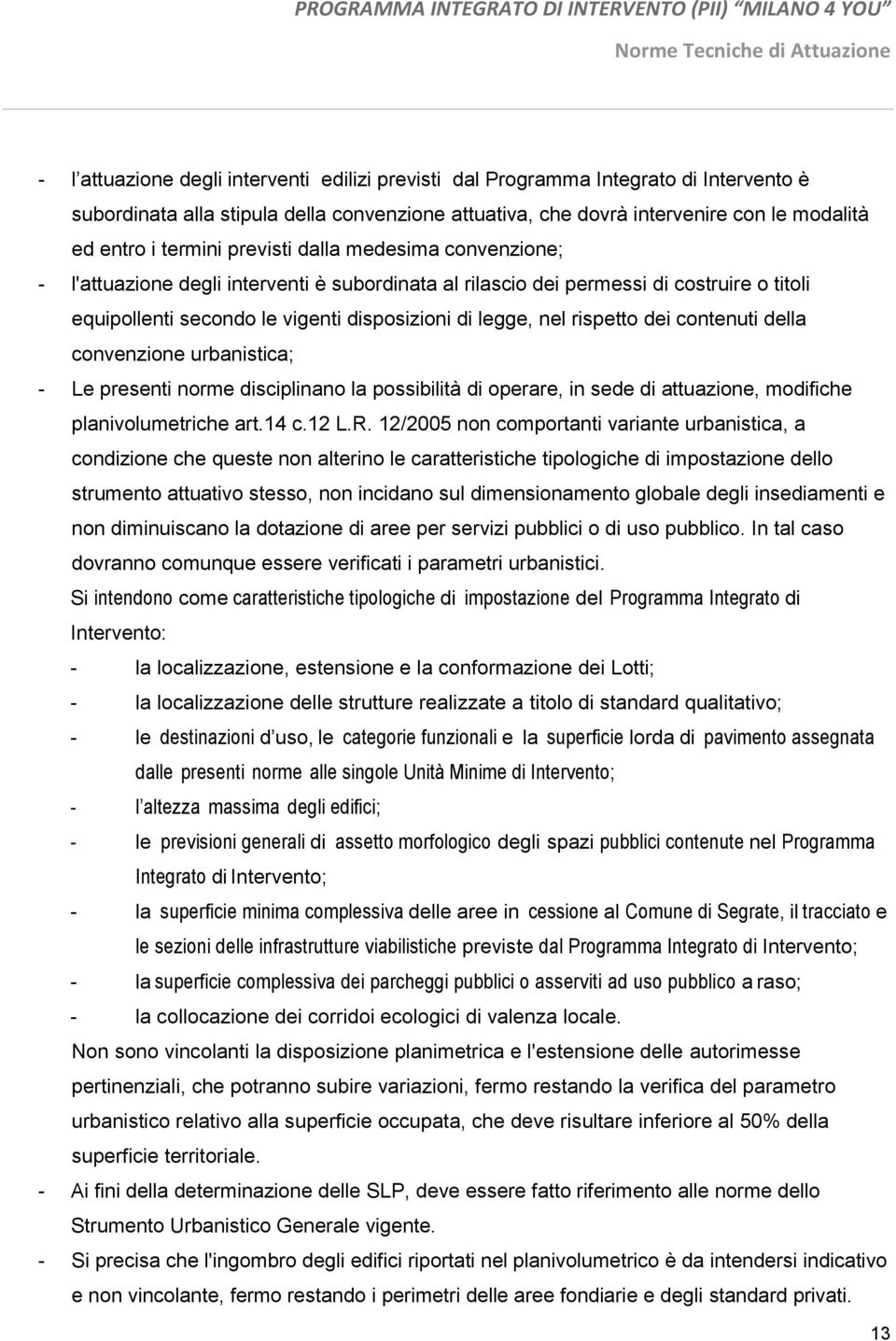 dei contenuti della convenzione urbanistica; - Le presenti norme disciplinano la possibilità di operare, in sede di attuazione, modifiche planivolumetriche art.14 c.12 L.R.