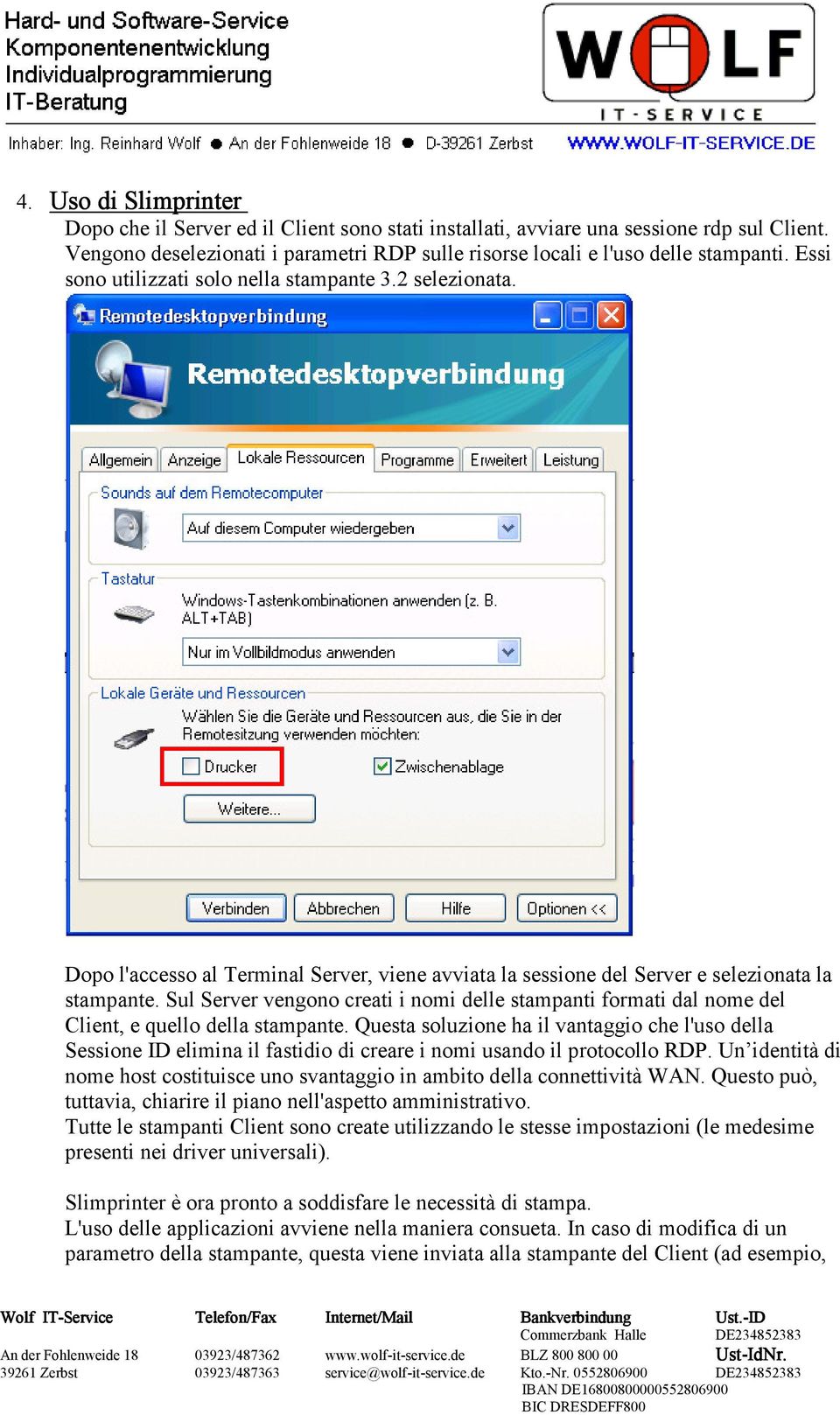 Dopo l'accesso al Terminal Server, viene avviata la sessione del Server e selezionata la stampante.