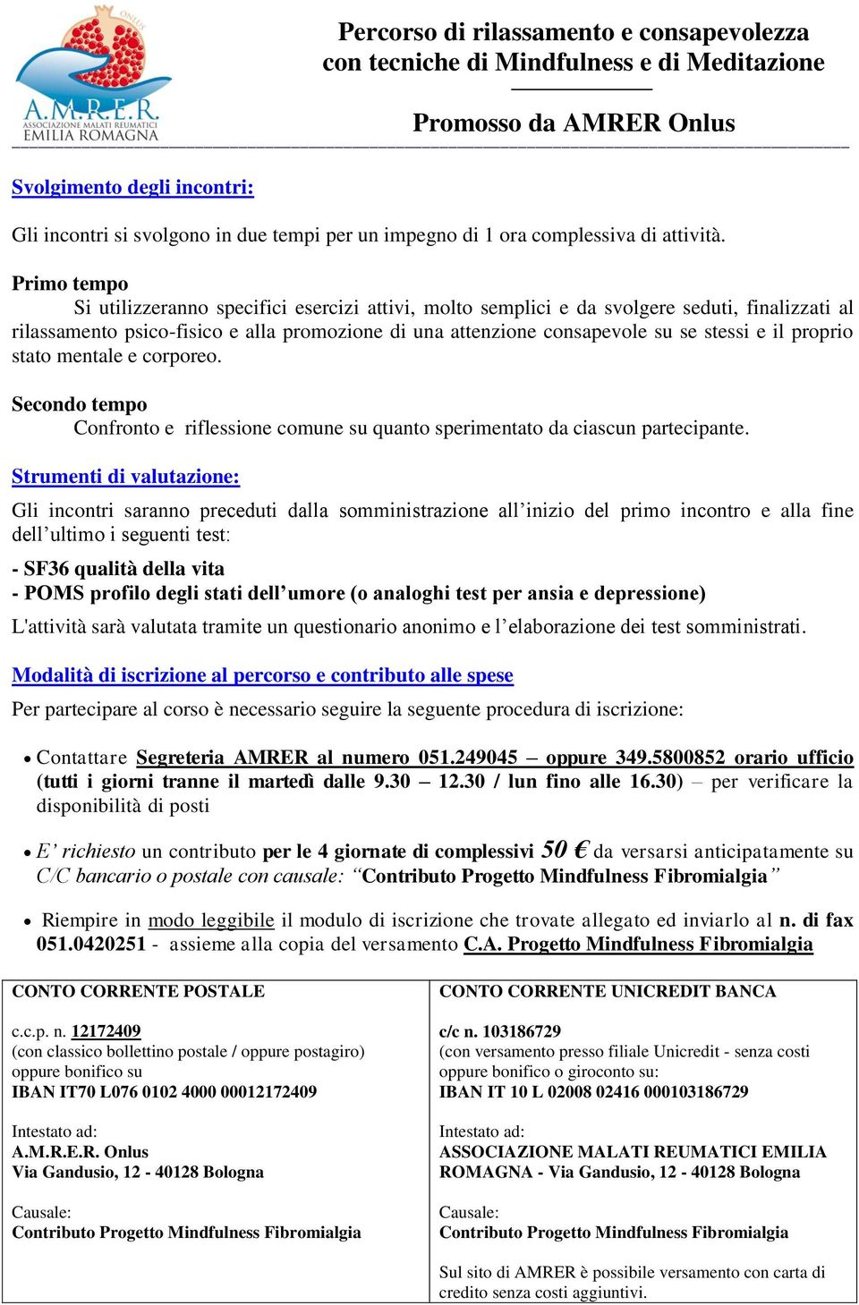 proprio stato mentale e corporeo. Secondo tempo Confronto e riflessione comune su quanto sperimentato da ciascun partecipante.