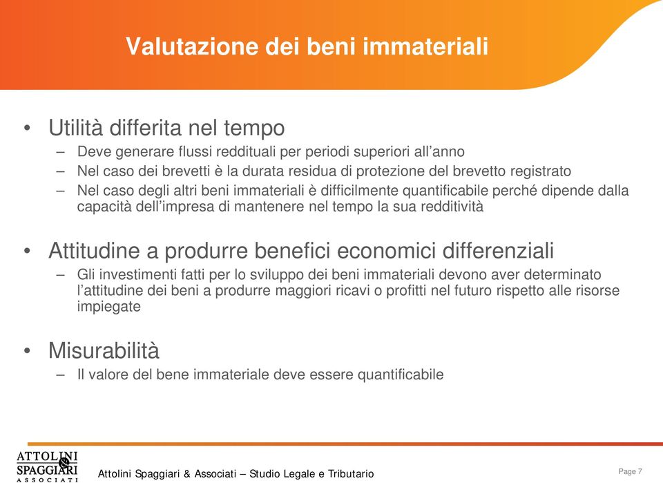 la sua redditività Attitudine a produrre benefici economici differenziali Gli investimenti fatti per lo sviluppo dei beni immateriali devono aver determinato l