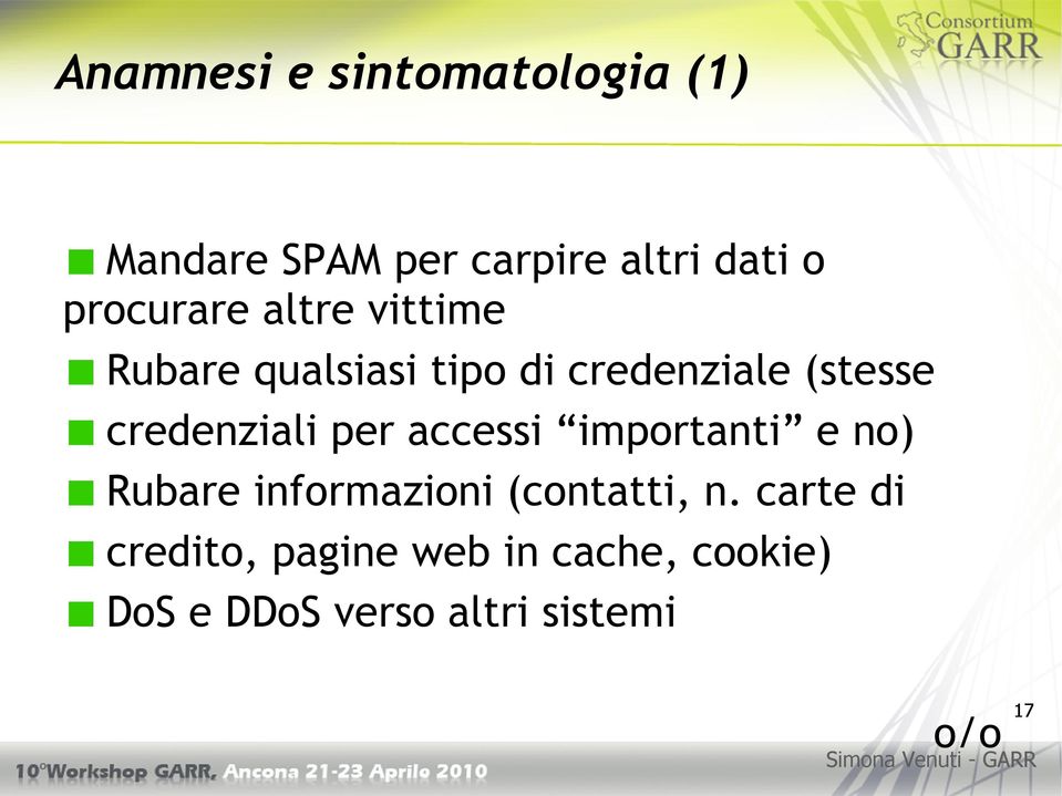 credenziali per accessi importanti e no) Rubare informazioni (contatti, n.