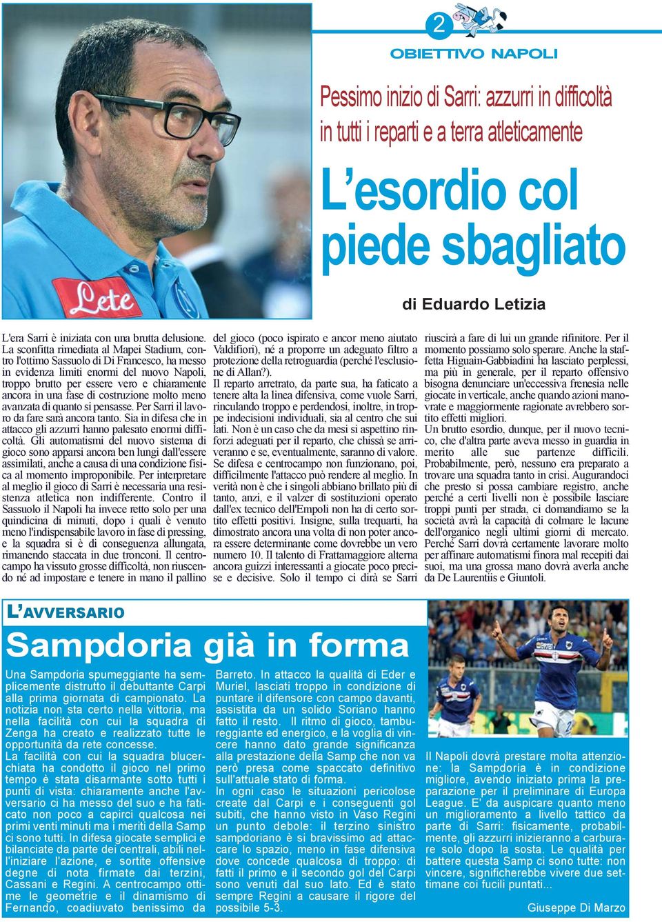 di costruzione molto meno avanzata di quanto si pensasse. Per Sarri il lavoro da fare sarà ancora tanto. Sia in difesa che in attacco gli azzurri hanno palesato enormi difficoltà.