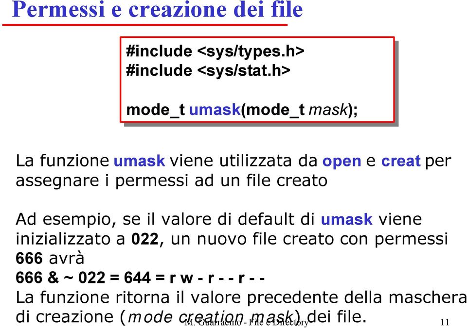 creato Ad esempio, se il valore di default di umask viene inizializzato a 022, un nuovo file creato con permessi 666