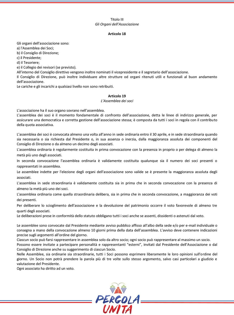 Il Consiglio di Direzione, può inoltre individuare altre strutture od organi ritenuti utili e funzionali al buon andamento dell'associazione.