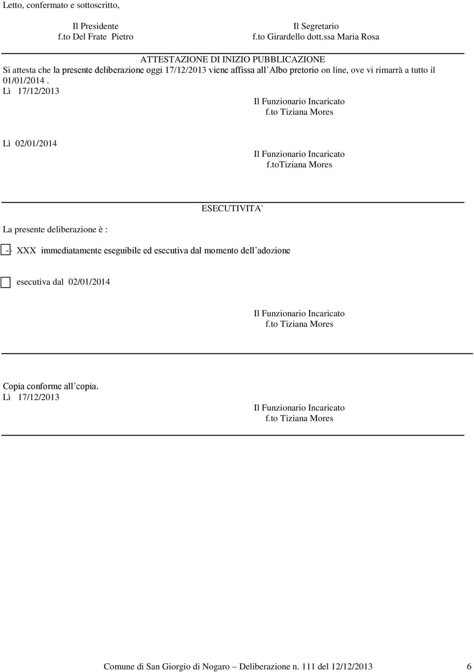 rimarrà a tutto il 01/01/2014. Lì 17/12/2013 f.to Tiziana Mores Lì 02/01/2014 f.