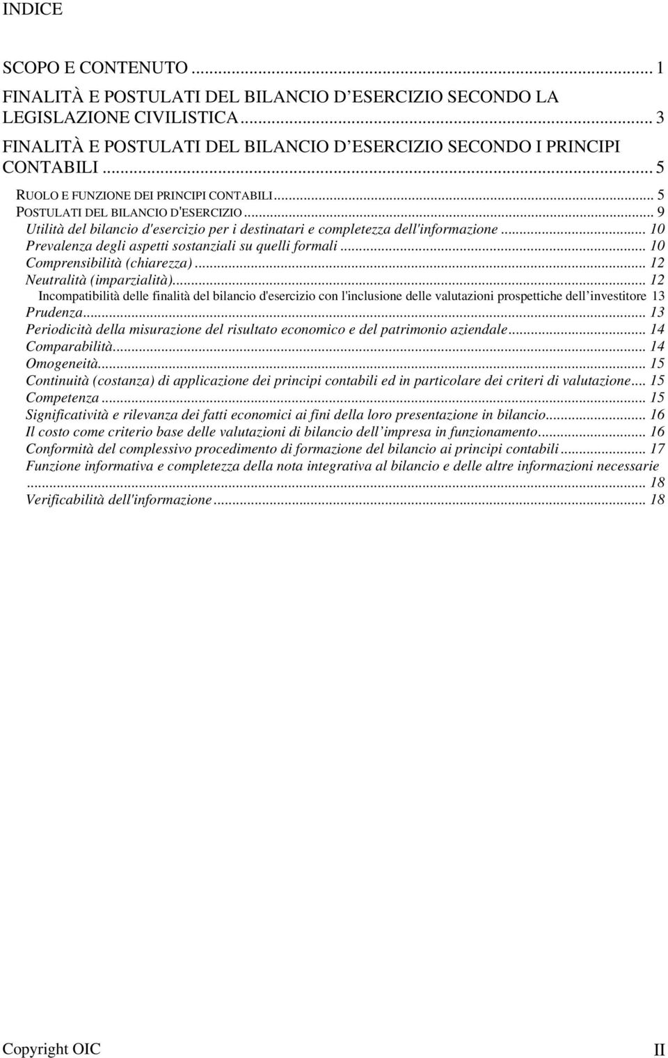 .. 10 Prevalenza degli aspetti sostanziali su quelli formali... 10 Comprensibilità (chiarezza)... 12 Neutralità (imparzialità).