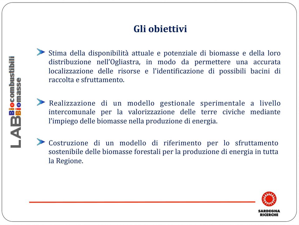 localizzazione delle risorse e l identiyicazione di possibili bacini di raccolta e sfruttamento.