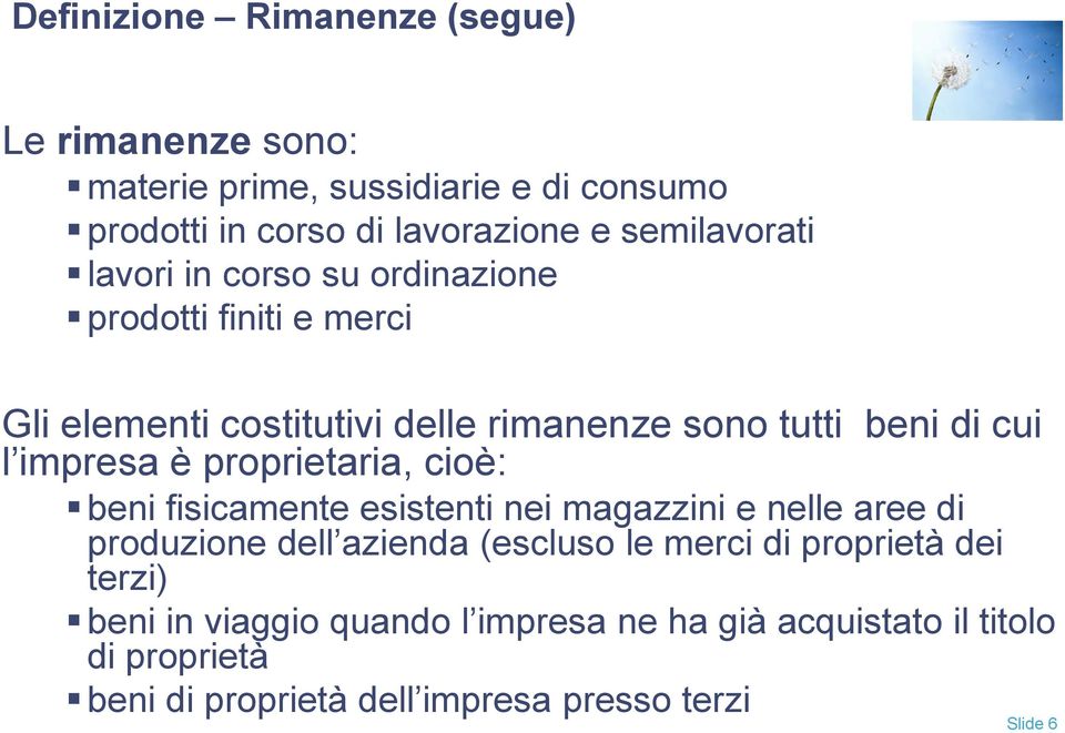 impresa è proprietaria, cioè: beni fisicamente esistenti nei magazzini e nelle aree di produzione dell azienda (escluso le merci di