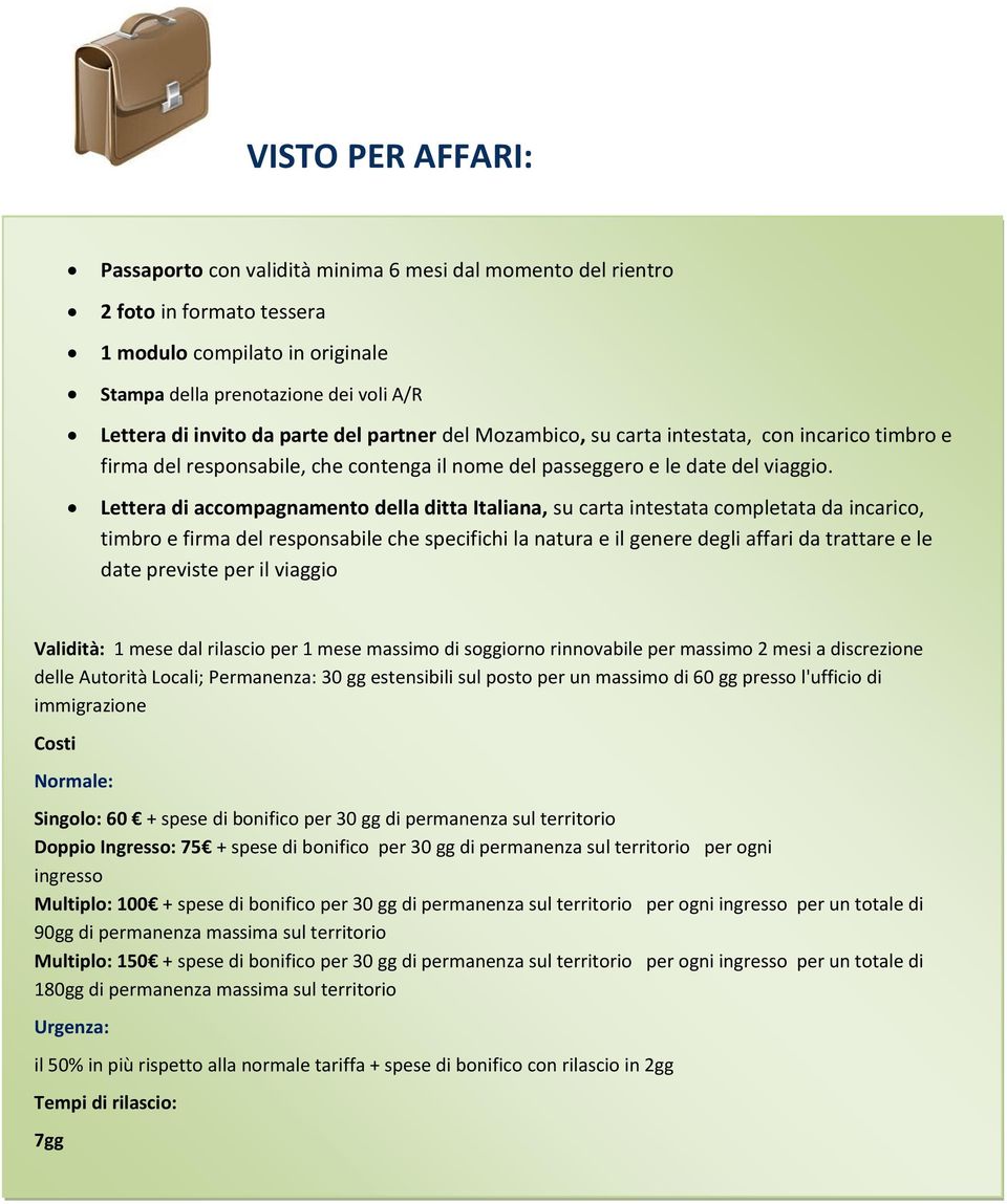 Lettera di accompagnamento della ditta Italiana, su carta intestata completata da incarico, timbro e firma del responsabile che specifichi la natura e il genere degli affari da trattare e le date