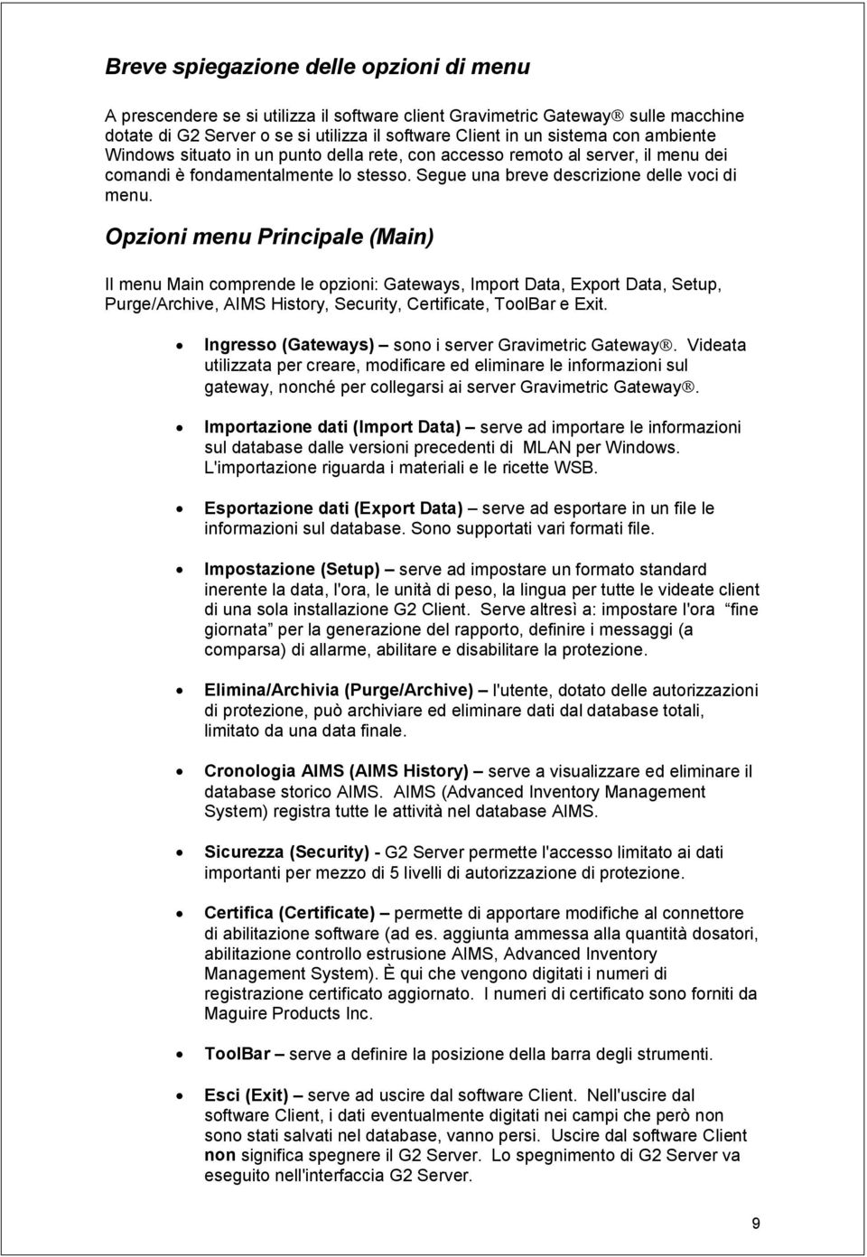 Opzioni menu Principale (Main) Il menu Main comprende le opzioni: Gateways, Import Data, Export Data, Setup, Purge/Archive, AIMS History, Security, Certificate, ToolBar e Exit.